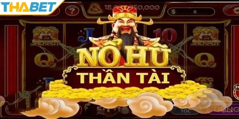 Khái quát về nổ hũ thần tài